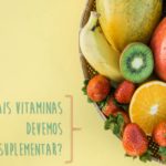 Quais as vitaminas que devemos suplementar?