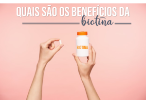 quais são os beneficios da biotina