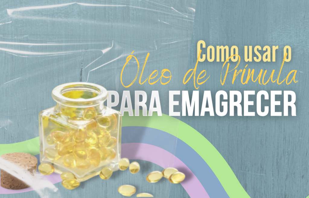 Como usar o Óleo de Prímula para emagrecer?