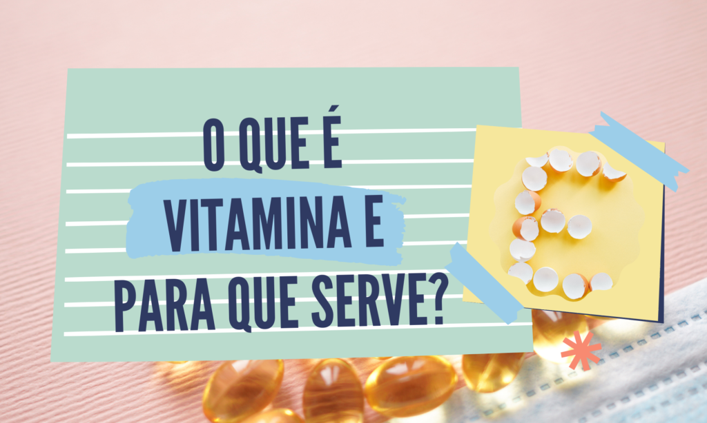 O que é vitamina E para que serve?