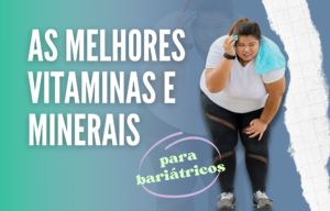 Melhores vitaminas e minerais para bariátricos