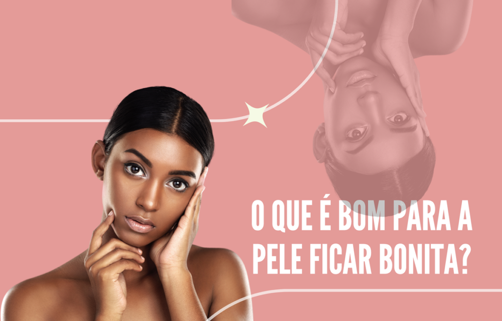 O que é bom para a pele ficar bonita?