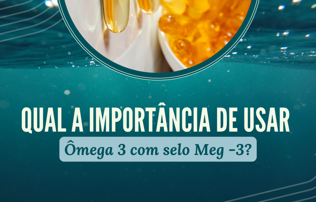 Qual-a-importância-de-usar-Ômega-3-com-selo-Meg-3-1