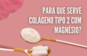 para que serve colageno tipo 2 com magnesio