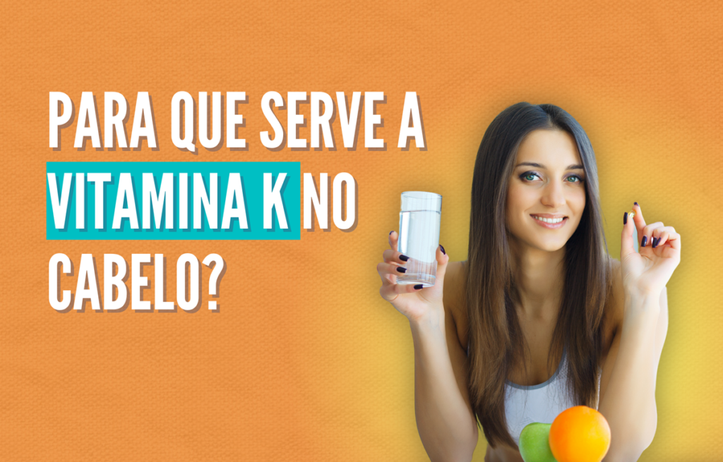 Para que serve a vitamina K no cabelo?