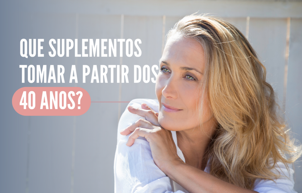 Quais suplementos tomar a partir dos 40 anos?