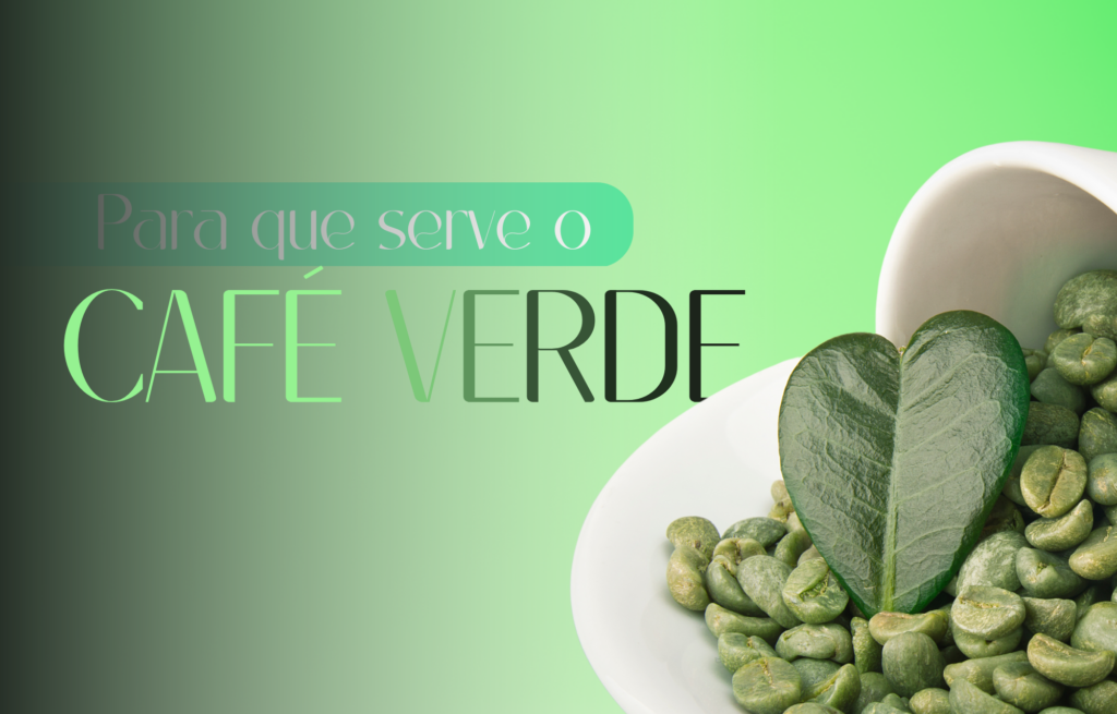 Para que serve o café verde?