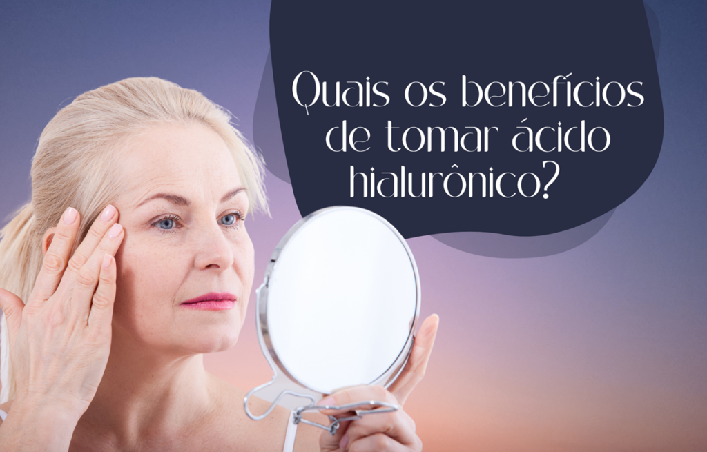 Quais os benefícios de se tomar o ácido hialurônico?