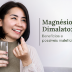 Magnésio Dimalato: benefícios e possíveis malefícios