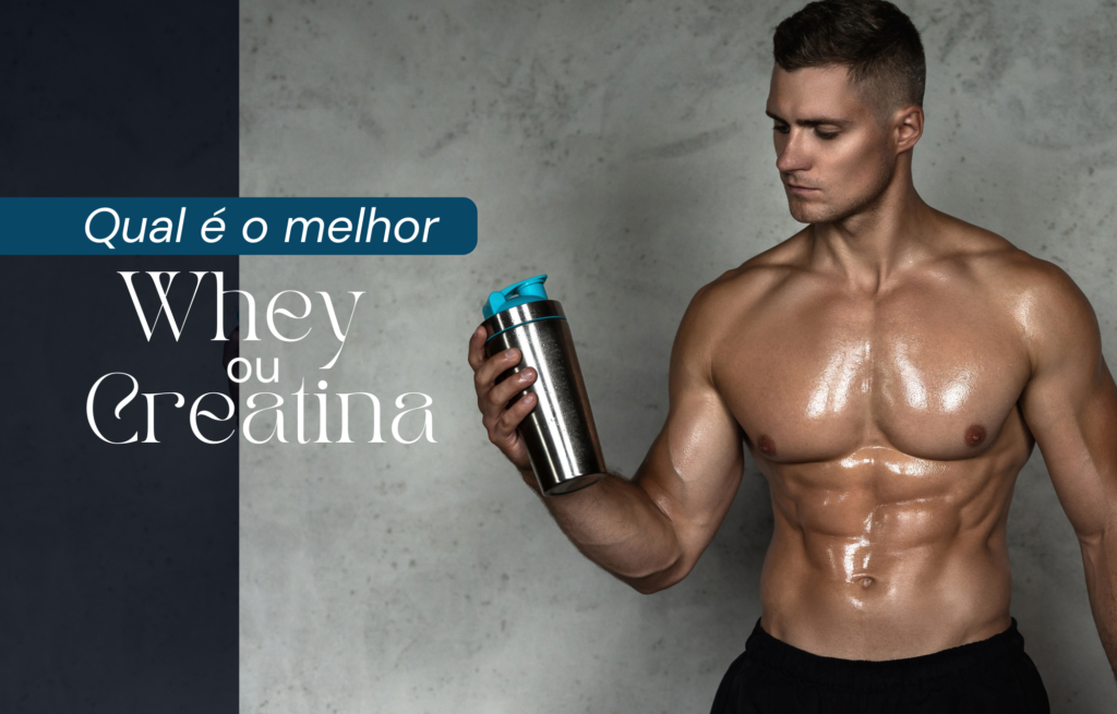 Creatina ou Whey Protein: Qual é o melhor?