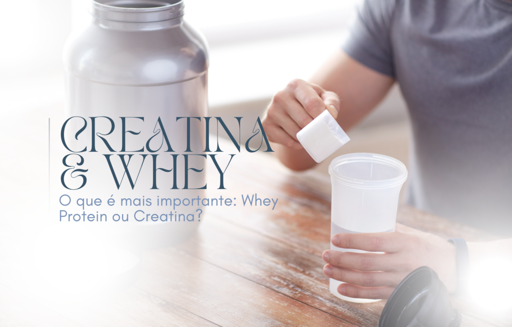 O que é mais importante: Whey Protein ou Creatina?