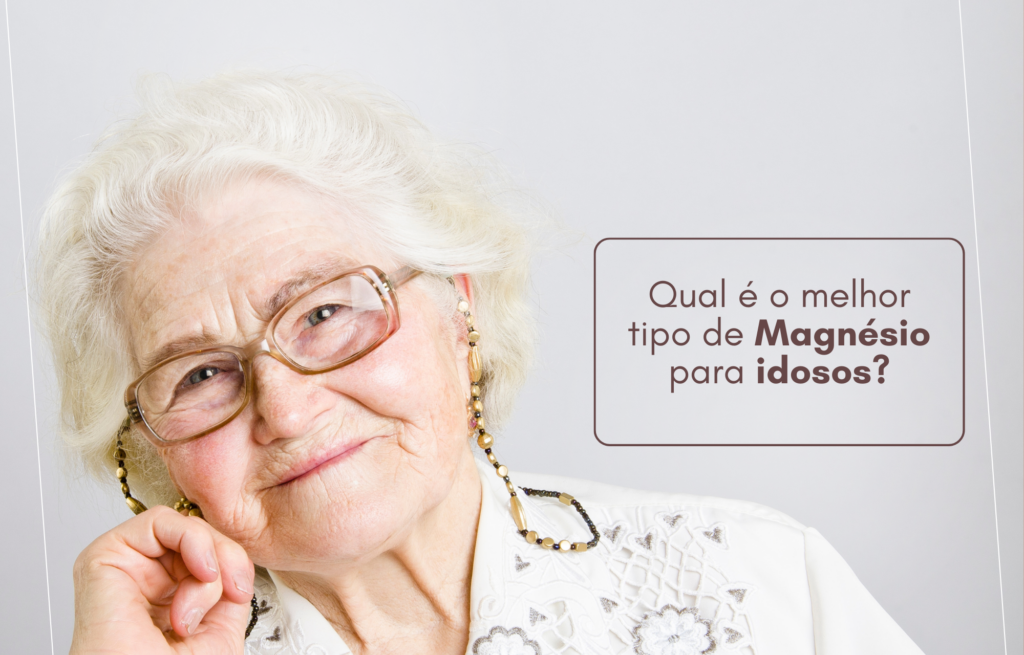 Qual é o melhor tipo de Magnésio para idosos?