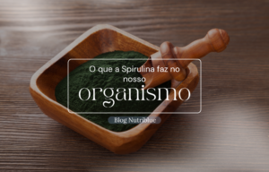 O que a Spirulina faz no nosso organismo