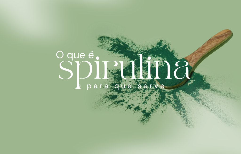 O que é Spirulina e para que serve?