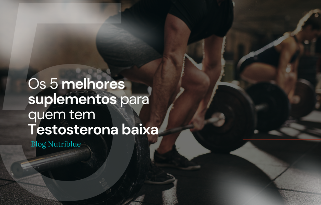 Os 5 Melhores suplementos para quem tem Testosterona baixa