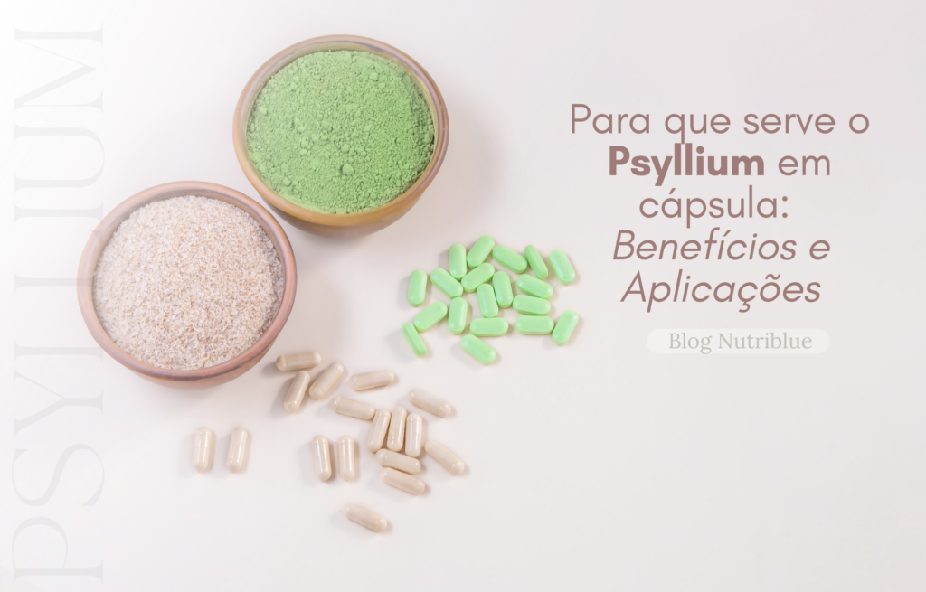 Para que serve o Psyllium em Cápsula:  Benefícios e Aplicações