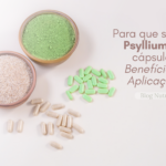 Para que serve o Psyllium em Cápsula:  Benefícios e Aplicações