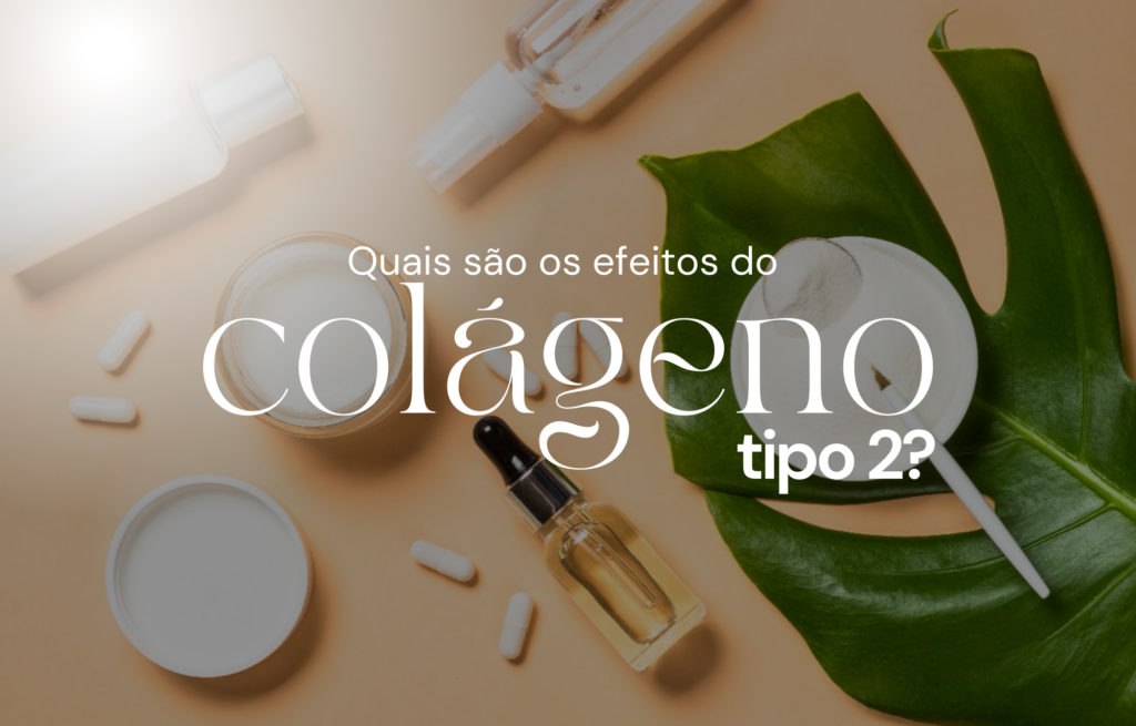 Quais são os efeitos do Colágeno Tipo 2?