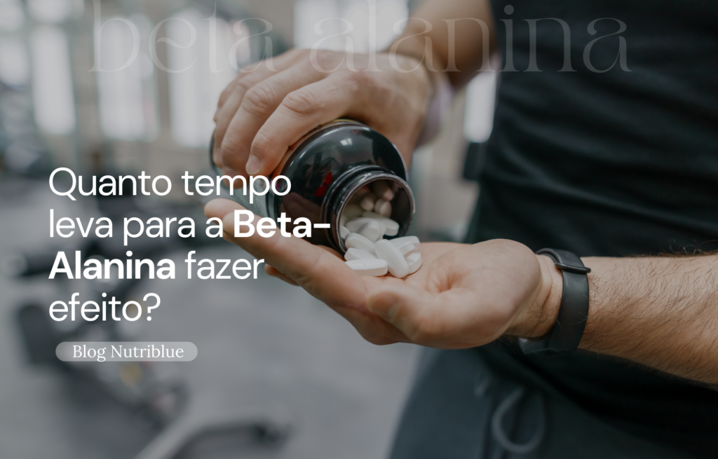 Quanto tempo leva para a Beta-Alanina fazer  efeito?