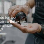 Quanto tempo leva para a Beta-Alanina fazer  efeito?