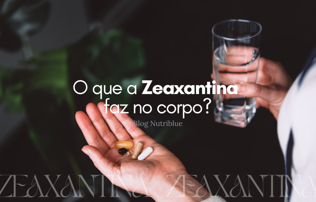 O que a Zeaxantina faz no corpo?