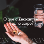 O que a Zeaxantina faz no corpo?