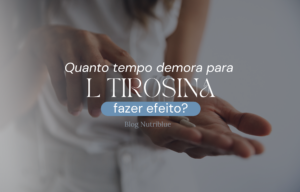 Quanto tempo demora para L-Tirosina fazer efeito